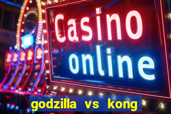 godzilla vs kong filme completo dublado topflix